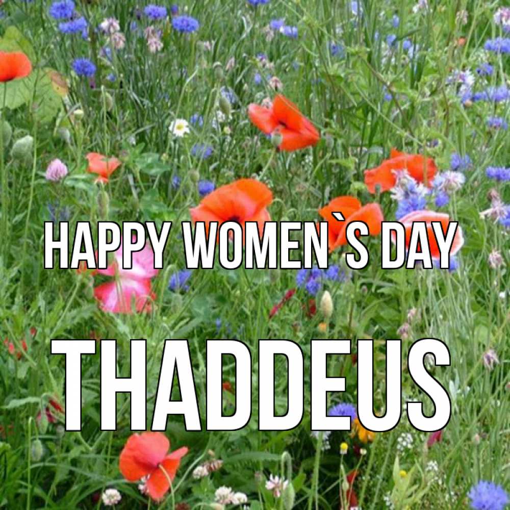 Greetings card с именем, Thaddeus happy women`s day международный женский день 4 Greetings with text for free download 